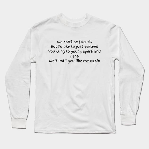 we cant be friends Long Sleeve T-Shirt by badrhijri